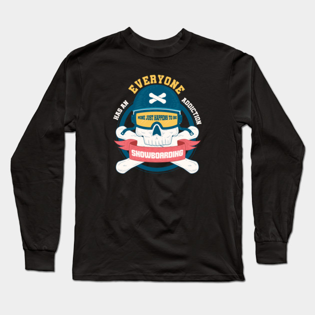 Skiing Sledding Snowboards Everyone Has An Addiction Snowboarding Gifts